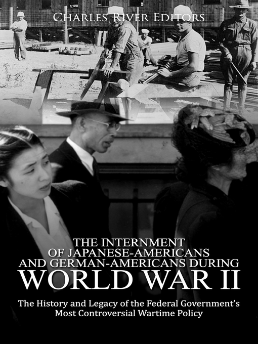 Title details for The Internment of Japanese-Americans and German-Americans during World War II by Charles River Editors - Available
